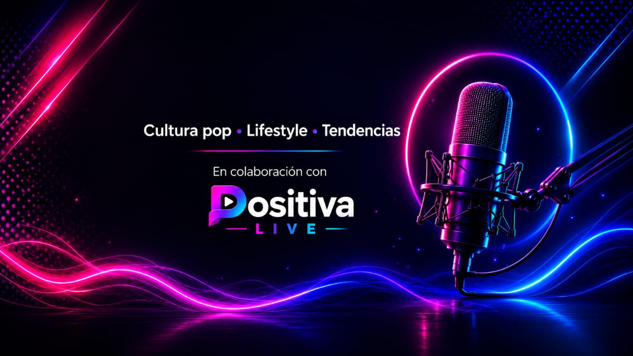 Positiva Live: cultura pop, lifestyle y tendencias